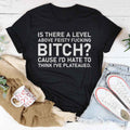 Is There A Level Above Feisty F-cking B-tch Tee