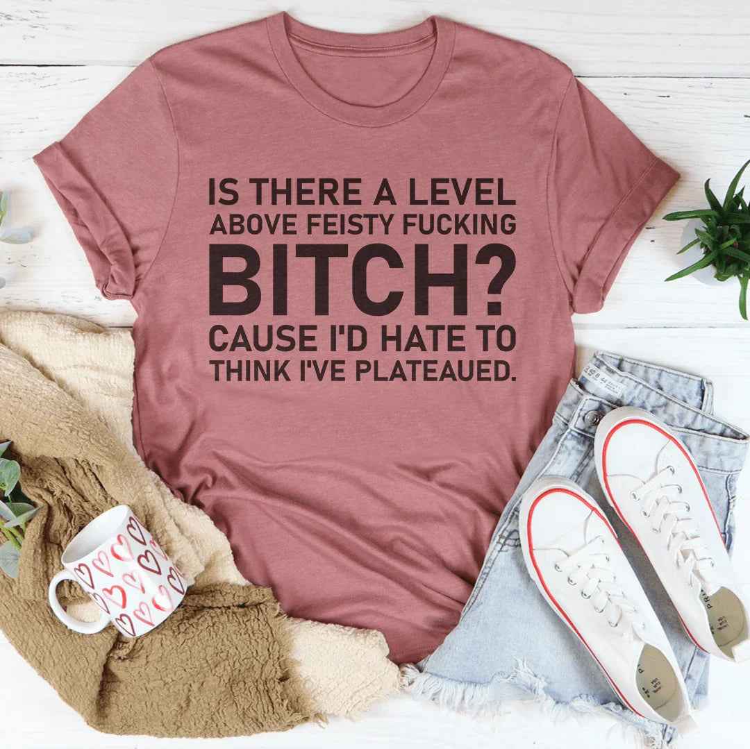 Is There A Level Above Feisty F-cking B-tch Tee